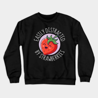 Easily Distracted By Strawberries Cute Strawberry Crewneck Sweatshirt